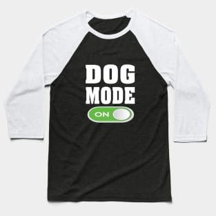 Funny Dog Mode ON Baseball T-Shirt